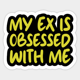 My Ex Is Obsessed With Me Sticker